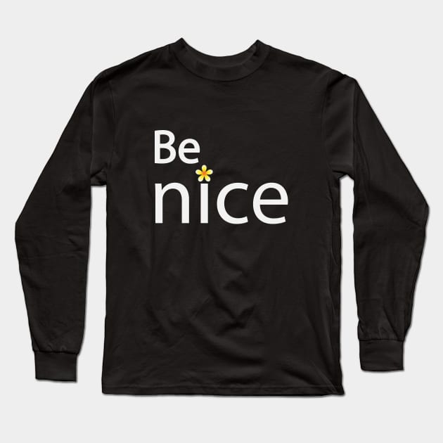 Be nice creative text design Long Sleeve T-Shirt by D1FF3R3NT